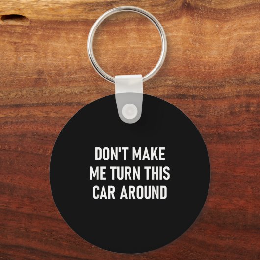 Don't Make Me Turn This Car Around, Funny, Jokes,  Sleutelhanger (Voorkant)