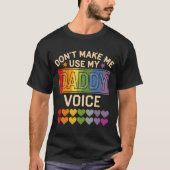 Dont Make Me Use Daddy Voice Gay Rainbow Pride  T-shirt (Voorkant)