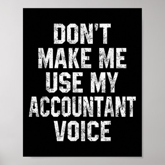 Don't Make Me Use My Accountant Voice Funny Accoun Poster (Voorkant)