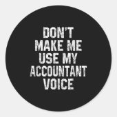 Don't Make Me Use My Accountant Voice Funny Accoun Ronde Sticker (Voorkant)
