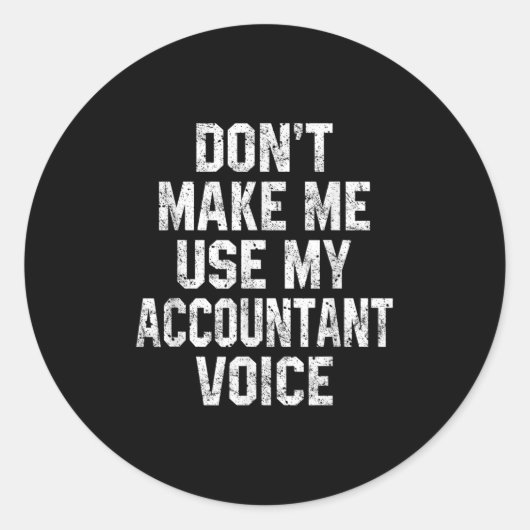 Don't Make Me Use My Accountant Voice Funny Accoun Ronde Sticker (Voorkant)