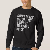 Don't Make Me Use My Airport Manager Voice Funny Trui (Voorkant)