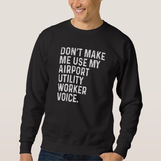 Don't Make Me Use My Airport Utility Worker Voice Trui (Voorkant)
