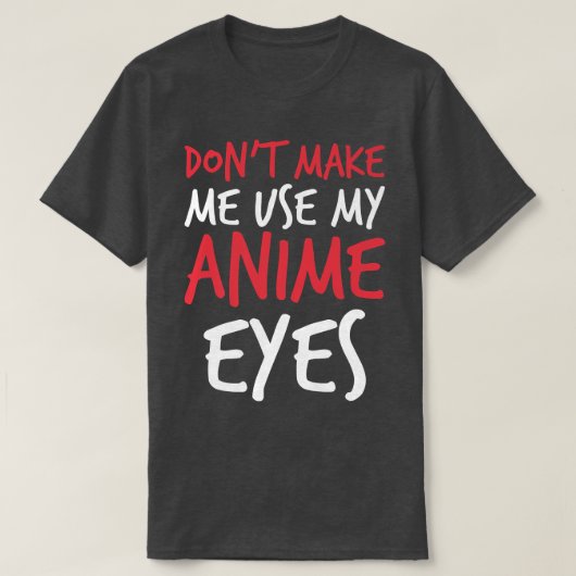 Don't Make Me Use My Anime Eyes Funny sayings Prem T-shirt (Design voorkant)
