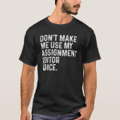 Don't Make Me Use My Assignment Editor Voice Funny T-shirt (Voorkant)