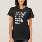 Don't Make Me Use My Assistant Finance Manager Voi T-shirt (Voorkant)