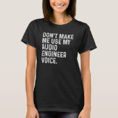 Don't Make Me Use My Audio Engineer Voice Funny T-shirt (Voorkant)