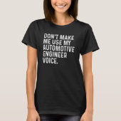 Don't Make Me Use My Automotive Engineer Voice Fun T-shirt (Voorkant)