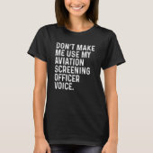 Don't Make Me Use My Aviation Screening Officer Vo T-shirt (Voorkant)