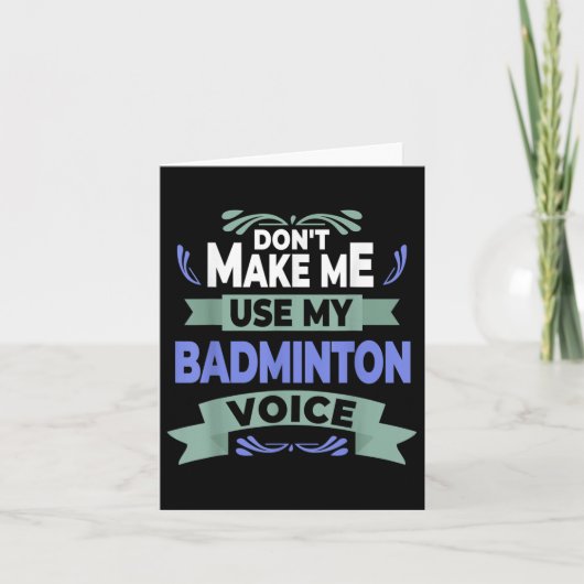 Dont Make Me Use My Badminton Voice - Badminton Pl Kaart (Voorkant)