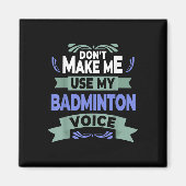 Dont Make Me Use My Badminton Voice - Badminton Pl Magneet (Voorkant)