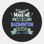 Dont Make Me Use My Badminton Voice - Badminton Pl Ronde Sticker (Voorkant)