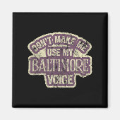 Don't Make Me Use My Baltimore Voice Magneet (Voorkant)