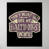 Don't Make Me Use My Baltimore Voice Poster (Voorkant)