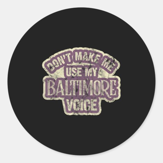 Don't Make Me Use My Baltimore Voice Ronde Sticker (Voorkant)