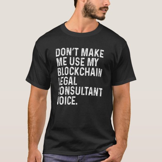 Don't Make Me Use My Blockchain Legal Consultant F T-shirt (Voorkant)
