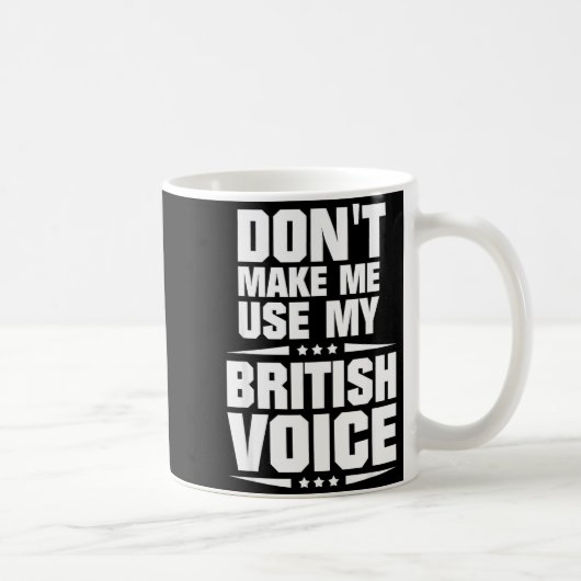 Don't Make Me Use My British Voice  Koffiemok (Rechts)