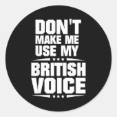 Don't Make Me Use My British Voice  Ronde Sticker (Voorkant)