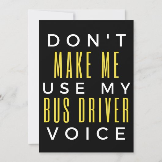 Don't Make Me Use My Bus Driver Voice Bedankkaart (Voorkant)