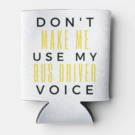 Don't Make Me Use My Bus Driver Voice bl Blikjeskoeler (Voorkant)