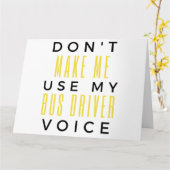 Don't Make Me Use My Bus Driver Voice bl Kaart (Gele Bloem)