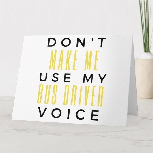 Don't Make Me Use My Bus Driver Voice bl Kaart (Voorkant)