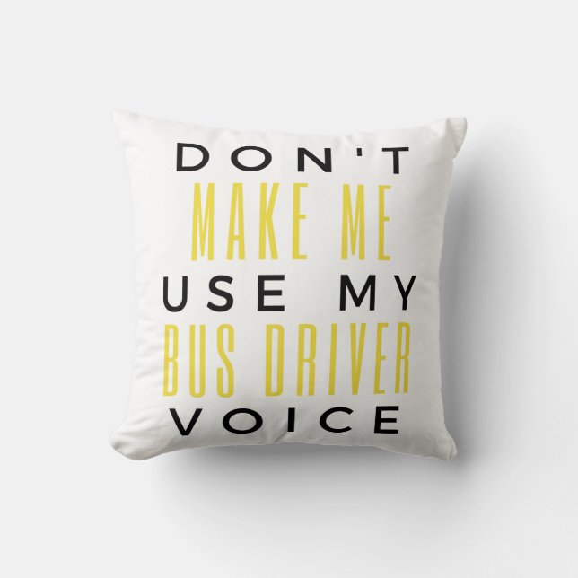 Don't Make Me Use My Bus Driver Voice bl Kussen (Voorkant)