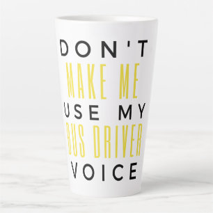 Don't Make Me Use My Bus Driver Voice bl Latte Mok
