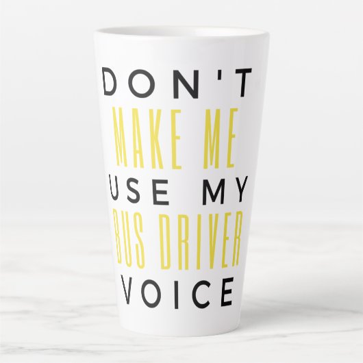 Don't Make Me Use My Bus Driver Voice bl Latte Mok (Voorkant)