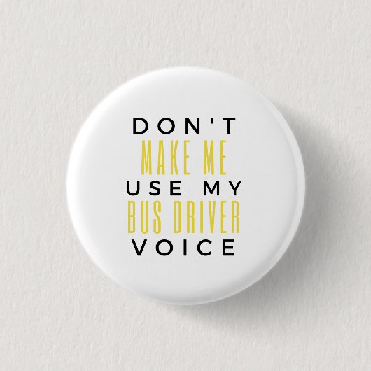 Don't Make Me Use My Bus Driver Voice bl Ronde Button 3,2 Cm (Voorkant)