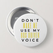 Don't Make Me Use My Bus Driver Voice bl Ronde Button 7,6 Cm (Voorkant /achterkant)