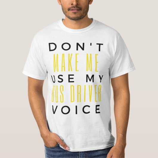 Don't Make Me Use My Bus Driver Voice bl T-shirt (Voorkant)
