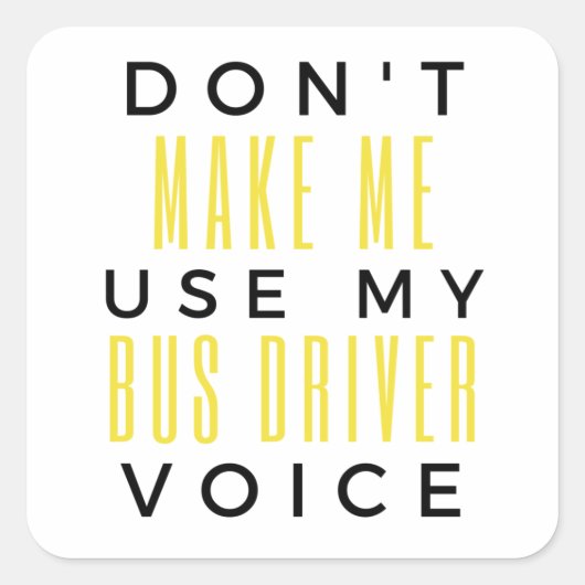 Don't Make Me Use My Bus Driver Voice bl Vierkante Sticker (Voorkant)