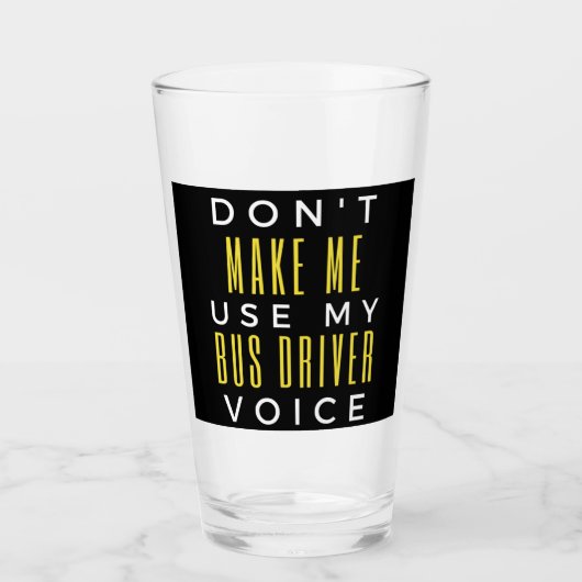Don't Make Me Use My Bus Driver Voice Glas (Voorkant)