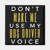 Don't Make Me Use My Bus Driver Voice Magneet (Voorkant)