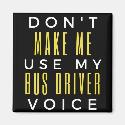 Don't Make Me Use My Bus Driver Voice Magneet (Voorkant)