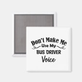 Don't Make Me Use My Bus Driver Voice Magneet (Voorkant / Achterkant)