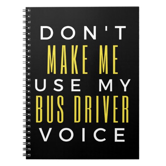 Don't Make Me Use My Bus Driver Voice Notitieboek (Voorkant)