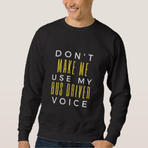 Don't Make Me Use My Bus Driver Voice Trui