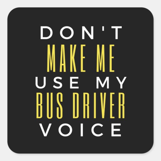 Don't Make Me Use My Bus Driver Voice Vierkante Sticker (Voorkant)