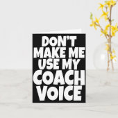 Dont Make Me Use My Coach Voice Lead Mentor Coachi Kaart (Gele Bloem)