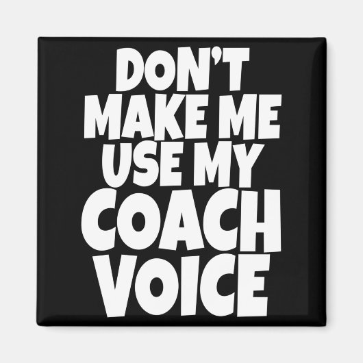Dont Make Me Use My Coach Voice Lead Mentor Coachi Magneet (Voorkant)