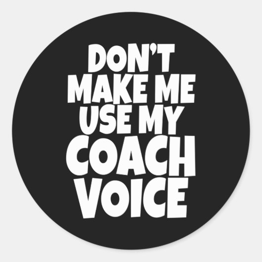 Dont Make Me Use My Coach Voice Lead Mentor Coachi Ronde Sticker (Voorkant)