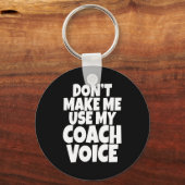 Dont Make Me Use My Coach Voice Lead Mentor Coachi Sleutelhanger (Voorkant)