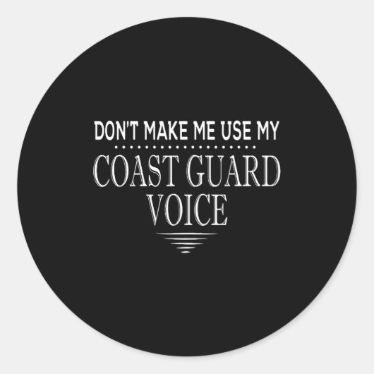 Don't Make Me Use My Coast Guard Voice Funny Coast Ronde Sticker (Voorkant)