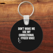 Don't Make Me Use My Correctional Officer Voice Fu Sleutelhanger (Voorkant)