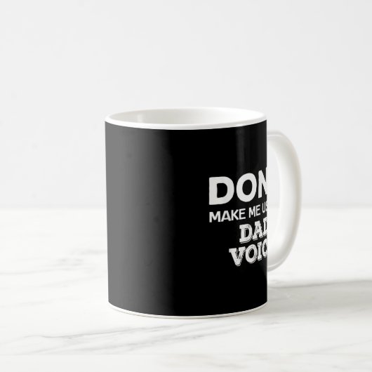 Don't Make Me Use My Dad Voice Funny Fathers Day Q Koffiemok (Voorkant rechts)