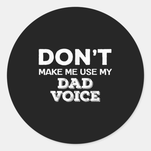 Don't Make Me Use My Dad Voice Funny Fathers Day Q Ronde Sticker (Voorkant)