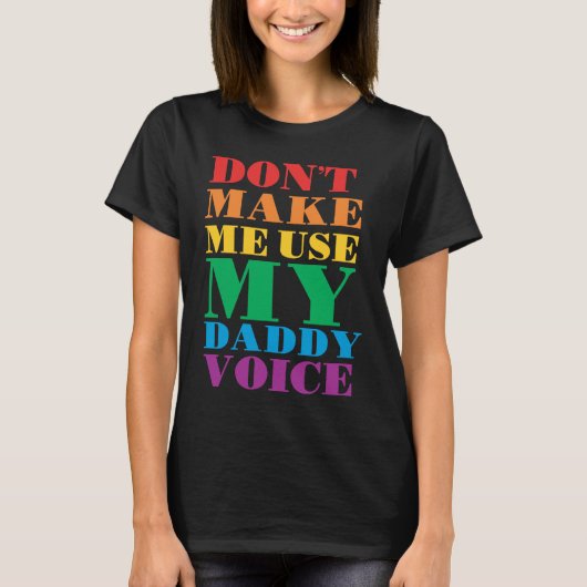 Don't Make Me Use My Daddy Voice Gay Pride Lgbtq T-shirt (Voorkant)