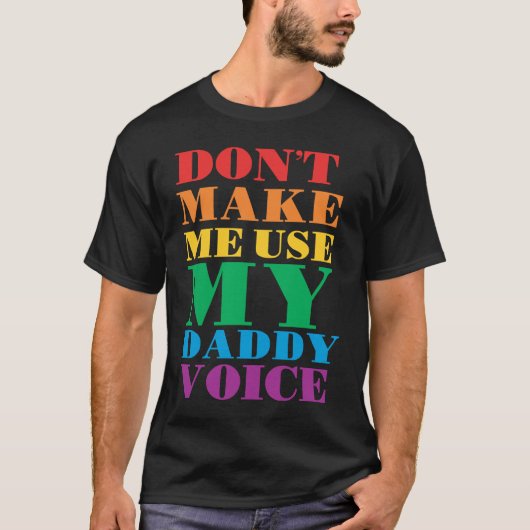 Don't Make Me Use My Daddy Voice Gay Pride Lgbtq T-shirt (Voorkant)